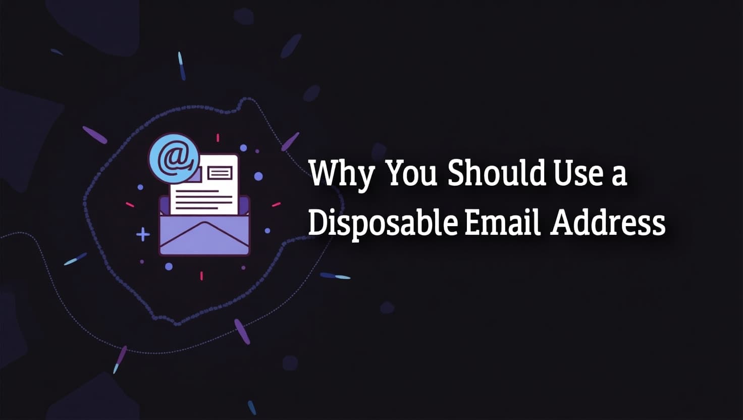 Why You Should Use a Disposable Email Address